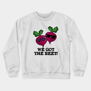 We Got The Beet Cute Veggie Pun Crewneck Sweatshirt